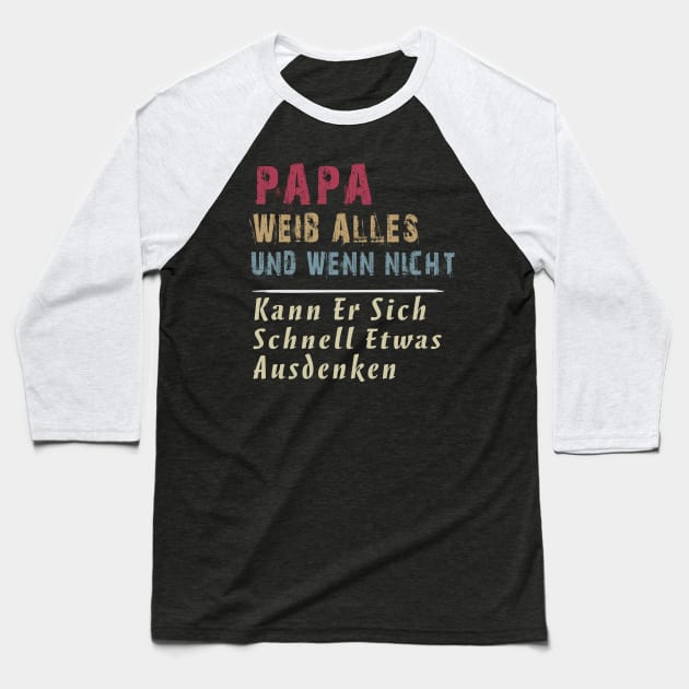 PAPA WEIB ALLES UND WENN NICHT KANN ER SICH SCHNELL ETWAS AUSDENKEN Baseball T-Shirt by AdelaidaKang